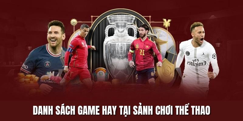 Danh sách game hay tại sảnh chơi thể thao